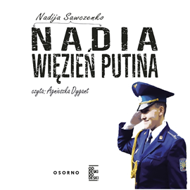 Audiobook Nadia. Więzień Putina  - autor Nadija Sawczenko   - czyta Agnieszka Dygant