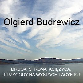 Audiobook Druga strona księżyca. Przygody na wyspach Pacyfiku  - autor Olgierd Budrewicz   - czyta Henryk Pijanowski