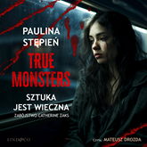 Audiobook Sztuka jest wieczna. True monsters  - autor Paulina Stępień   - czyta Mateusz Drozda