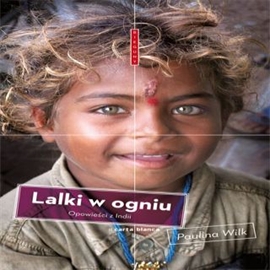 Audiobook Lalki w ogniu. Opowieści z Indii  - autor Paulina Wilk   - czyta Jagoda Bloch