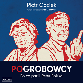 Audiobook POgrobowcy. Po co partii Petru Polska  - autor Piotr Gociek   - czyta Piotr Gociek