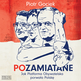 Audiobook POzamiatane. Jak Platforma Obywatelska porwała Polskę  - autor Piotr Gociek   - czyta Piotr Gociek