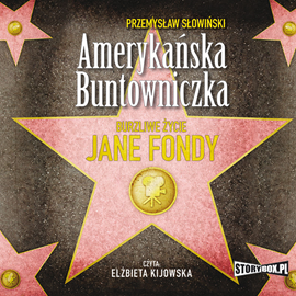 Audiobook Amerykańska buntowniczka. Burzliwe życie Jane Fondy  - autor Przemysław Słowiński   - czyta Elżbieta Kijowska
