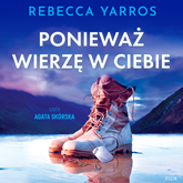 Audiobook Ponieważ wierzę w ciebie  - autor Rebecca Yarros   - czyta Agata Skórska