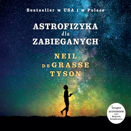 Audiobook Astrofizyka dla zabieganych  - autor Neil deGrasse Tyson   - czyta Wojciech Żołądkowicz