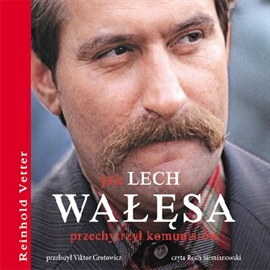 Audiobook Jak Lech Wałęsa przechytrzył komunistów  - autor Reinhold Vetter   - czyta Roch Siemianowski