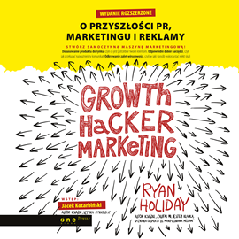 Audiobook Growth Hacker Marketing. O przyszłości PR, marketingu i reklamy. Wydanie rozszerzone  - autor Ryan Holiday   - czyta Andrzej Pinkowski