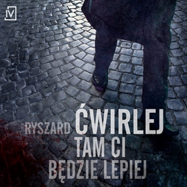 Audiobook Tam ci będzie lepiej  - autor Ryszard Ćwirlej   - czyta Mieczysław Hryniewicz