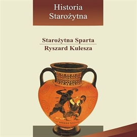 Audiobook Starożytna Sparta  - autor Ryszard Kulesza   - czyta zespół aktorów