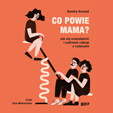 Audiobook Co powie mama  - autor Sandra Konrad   - czyta Ewa Makomaska