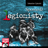 Audiobook Spowiedź legionisty  - autor Sebastian Cybulski   - czyta Roch Siemianowski