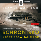 Audiobook Schronisko, które spowijał mrok  - autor Sławek Gortych   - czyta Aleksander Orsztynowicz-Czyż