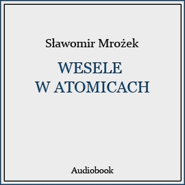 Audiobook Wesele w Atomicach  - autor Sławomir Mrożek   - czyta Zdzisław Wardejn