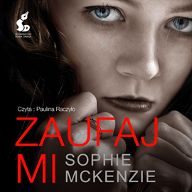 Audiobook Zaufaj mi  - autor Sophie McKenzie   - czyta Paulina Raczyło