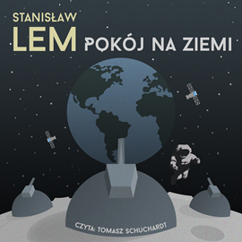 Audiobook Pokój na Ziemi  - autor Stanisław Lem   - czyta Tomasz Schuchardt