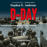 D-Day. 6 czerwca 1944. Przełomowa bitwa II wojny światowej