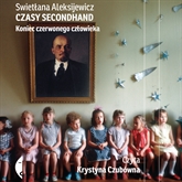 Audiobook Czasy secondhand  - autor Swietłana Aleksijewicz   - czyta Krystyna Czubówna