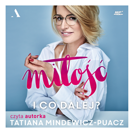 Audiobook Miłość. I co dalej?  - autor Tatiana Mindewicz-Puacz   - czyta Tatiana Mindewicz-Puacz