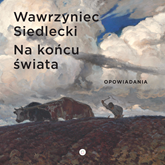 Audiobook Na końcu świata  - autor Wawrzyniec Siedlecki   - czyta Andrzej Grabowski