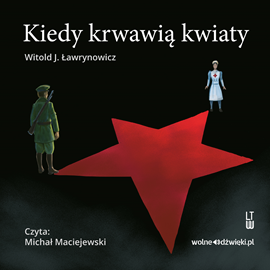 Audiobook Kiedy krwawią kwiaty  - autor Witold J. Ławrynowicz   - czyta Michał Maciejewski