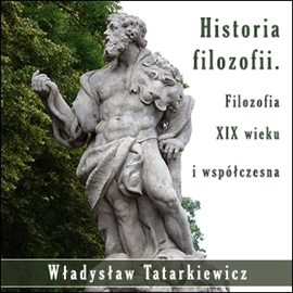 Audiobook Historia filozofii. Filozofia XIX wieku i współczesna TOM III  - autor Władysław Tatarkiewicz   - czyta Ksawery Jasieński