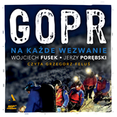 Audiobook GOPR. Na każde wezwanie  - autor Wojciech Fusek;Jerzy Porębski   - czyta Grzegorz Feluś