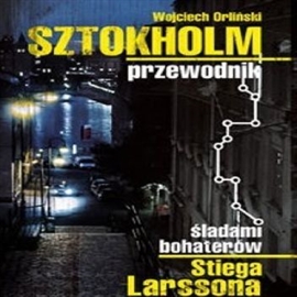Audiobook Sztokholm Stiega Larssona  - autor Wojciech Orliński   - czyta Krzysztof Gosztyła