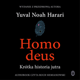Audiobook Homo deus. Krótka historia jutra  - autor Yuval Noah Harari   - czyta Roch Siemianowski
