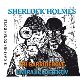 Audiokniha Tři Garridebové, Umírající detektiv  - autor Arthur Conan Doyle   - interpret skupina hercov