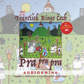 Audiokniha Pra pra pra  - autor František Ringo Čech   - interpret skupina hercov