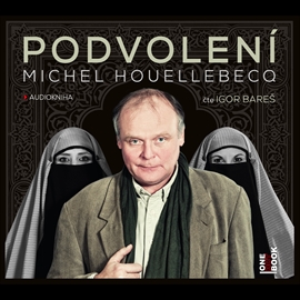 Audiokniha Podvolení  - autor Michel Houellebecq   - interpret Igor Bareš