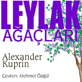 Sesli kitap Leylak Ağaçları  - yazar Alexander Kuprin   - seslendiren Mehmet Atay