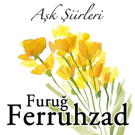 Sesli kitap Furug Ferruhzad - Aşk Şiirleri  - yazar Furug Ferruhzad   - seslendiren Mehmet Atay