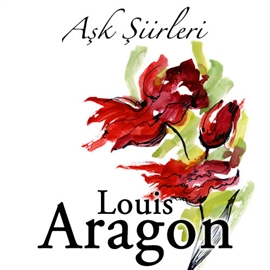 Sesli kitap Louis Aragon - Aşk Şiirleri  - yazar Louis Aragon   - seslendiren Kazim Akşar