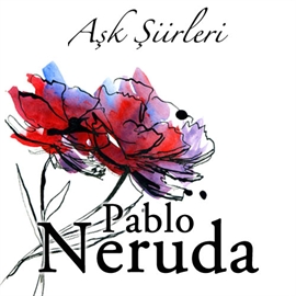 Sesli kitap Pablo Neruda - Aşk Şiirleri  - yazar Pablo Neruda   - seslendiren Mehmet Atay