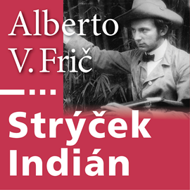 Audiokniha Strýček Indián aneb Dobrodružství lovce v Gran Chaku  - autor Alberto Vojtěch Frič   - interpret Antonín Kaška