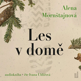 Audiokniha Les v domě  - autor Alena Mornštajnová   - interpret Ivana Uhlířová