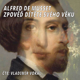 Audiokniha Zpověď dítěte svého věku  - autor Alfred de Musset   - interpret Vladimír Vokál