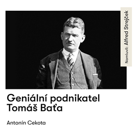 Audiokniha Geniální podnikatel Tomáš Baťa  - autor Antonín Cekota   - interpret Alfred Strejček