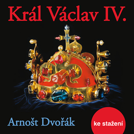 Audiokniha Arnošt Dvořák: Král Václav IV.  - autor Arnošt Dvořák   - interpret více herců
