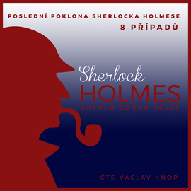 Audiokniha Poslední poklona Sherlocka Holmese – komplet  - autor Arthur Conan Doyle   - interpret Václav Knop