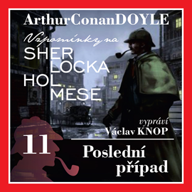 Audiokniha Sherlock Holmes: Poslední případ  - autor Arthur Conan Doyle   - interpret Václav Knop