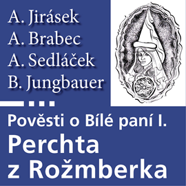Audiokniha Pověsti o Bílé paní I: Perchta z Rožmberka  - autor Alois Jirásek;Adolf Brabec;August Sedláček;B. Jungbauer   - interpret Antonín Kaška