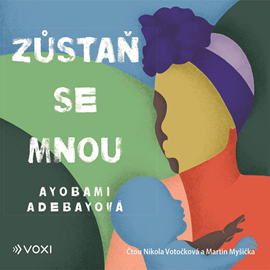 Audiokniha Zůstaň se mnou  - autor Ayobami Adebayo   - interpret více herců