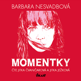 Audiokniha Momentky  - autor Barbara Nesvadbová   - interpret více herců