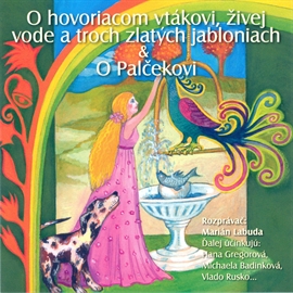 Audiokniha O hovoriacom vtákovi, živej vode a troch zlatých jabloniach, O Palčekovi   - interpret více herců
