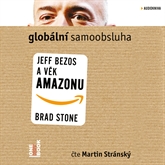 Audiokniha Globální samoobsluha - Jeff Bezos a věk Amazonu  - autor Brad Stone   - interpret Martin Stránský