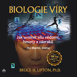 Audiokniha Biologie víry – Jak uvolnit sílu vědomí, hmoty a zázraků  - autor Bruce H. Lipton   - interpret Martin Sláma