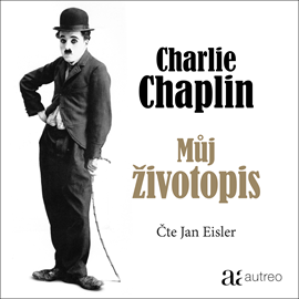 Audiokniha Charlie Chaplin: Můj životopis  - autor Charles Chaplin   - interpret Jan Eisler