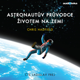 Audiokniha Astronautův průvodce životem na Zemi  - autor Chris Hadfield   - interpret Ladislav Frej